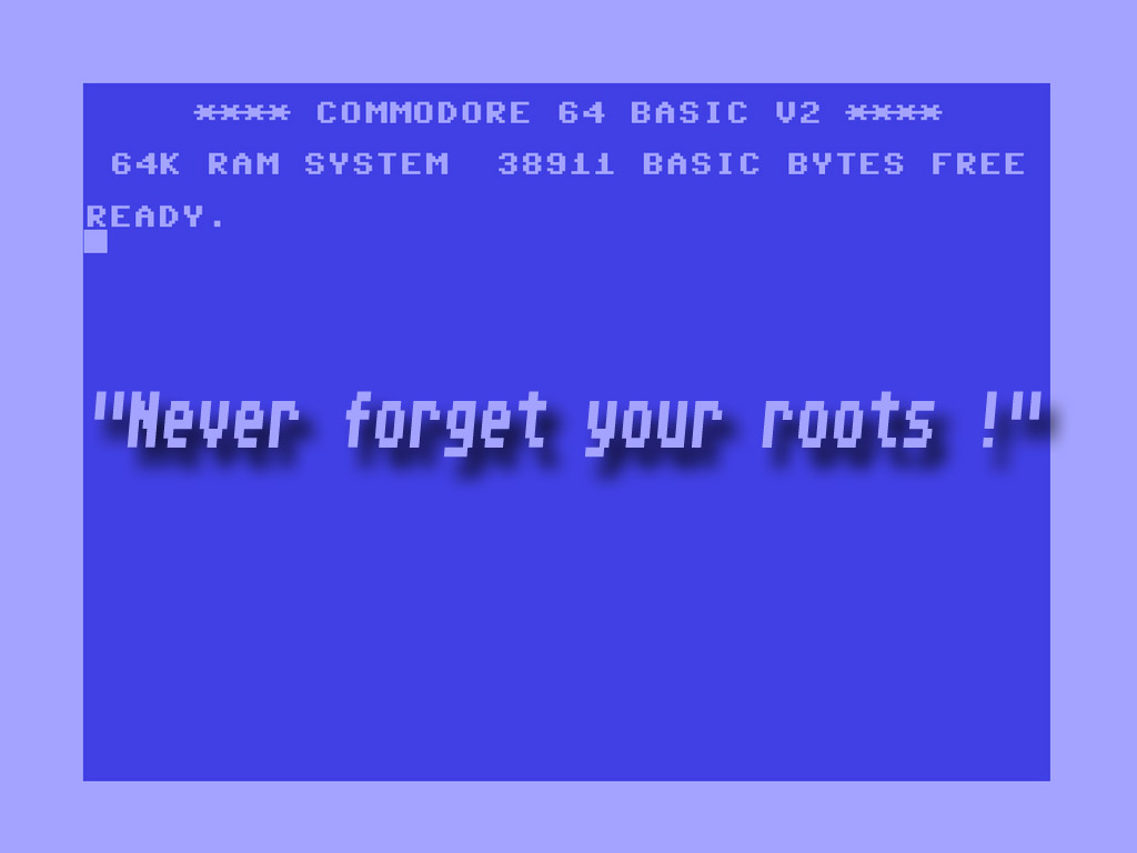 Never forget your roots