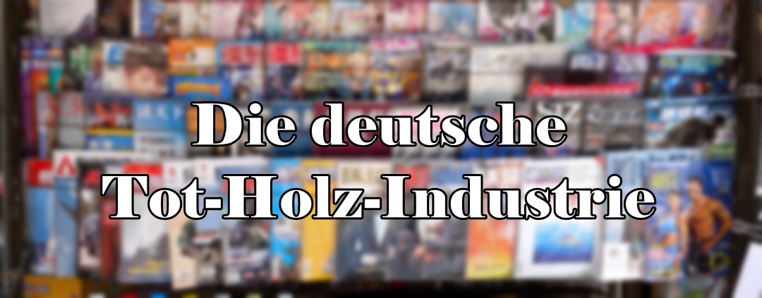 Die deutsche Tot-Holz-Industrie