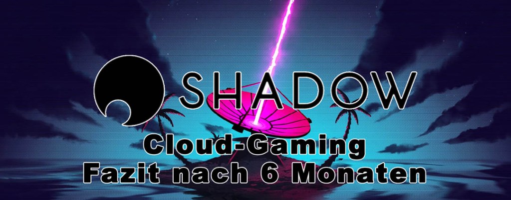 Cloud-Gaming – Fazit nach 6&nbsp;Monaten