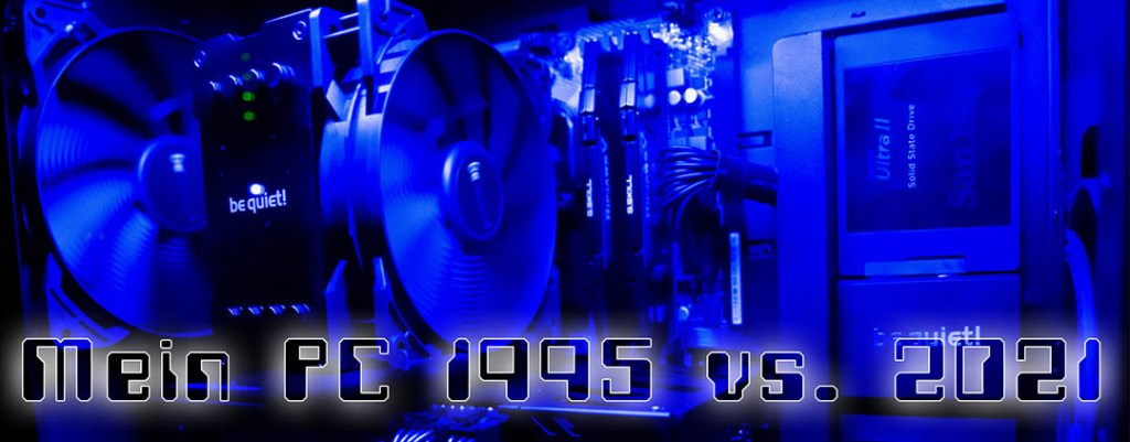 Mein PC 1995 vs.&nbsp;2021
