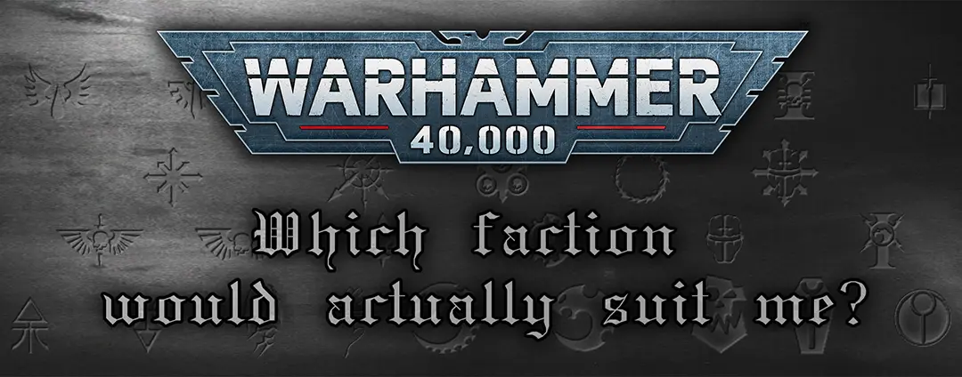 W40K: Which faction would suit me?