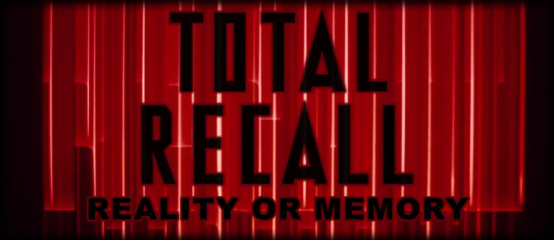 Total Recall: Reality or Memory