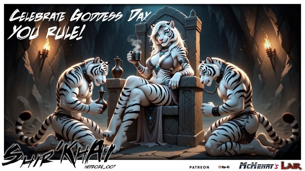 Stylized fantasy illustration of an anthropomorphic white tigress seated on a stone throne in a torchlit cave, holding a steaming cup while three muscular tiger companions gather around her. Large text in the image reads “Celebrate Goddess Day You Rule!” with artist branding and patron logos along the bottom. Keywords anthropomorphic tiger, white tigress, fantasy illustration, throne, cave, torchlight, steaming cup, tiger companions, feline characters, stylized art, celebration text, goddess day, jewelry, dramatic lighting, promotional artwork